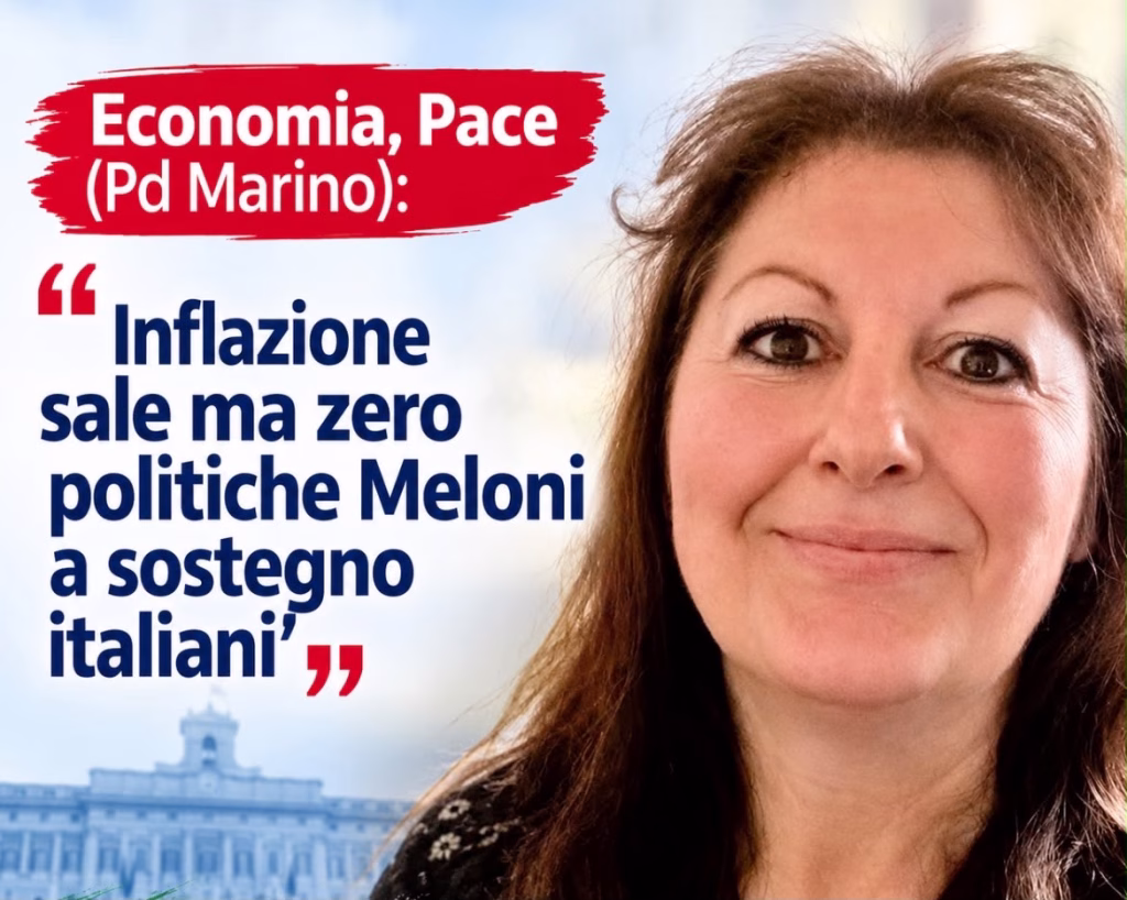 Economia, Pace(Pd Marino): “Inflazione sale ma zero politiche Meloni a sostegno italiani”